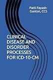 CLINICAL DISEASE AND DISORDER PROCESSES FOR ICD-10-CM