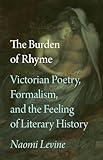 The Burden of Rhyme: Victorian Poetry, Formalism, and the Feeling of Literary History