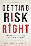 Getting Risk Right: Understanding the Science of Elusive Health Risks