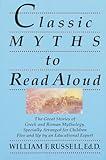Classic Myths to Read Aloud: The Great Stories of Greek and Roman Mythology, Specially Arranged for Children Five and Up by an Educational Expert