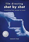 Film Directing: Shot by Shot - 25th Anniversary Edition: Visualizing from Concept to Screen