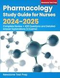 Pharmacology Study Guide for Nurses 2024-2025: Complete Review + 400 Questions and Detailed Answer Explanations (4 Exams)