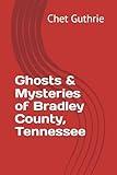 Ghosts & Mysteries of Bradley County, Tennessee