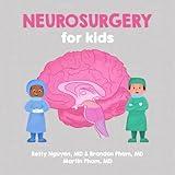 Neurosurgery for Kids: A Fun Picture Book About Surgery of the Brain, Spinal Cord, and Nerves for Children (Gift for Kids, Teachers, and Medical Students) (Medical School for Kids)