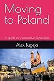 Moving to Poland: A guide for prospective expatriates (Guides for Prospective Expatriates)