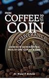 From Coffee to Coin: Generate Generational Wealth one cup at a time