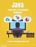 Java From Zero to Proficiency (Beginner): A step-by-step guide to learn Java