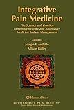 Integrative Pain Medicine: The Science and Practice of Complementary and Alternative Medicine in Pain Management (Contemporary Pain Medicine)