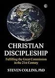 CHRISTIAN DISCIPLESHIP: Fulfilling the Great Commission in the 21st Century