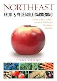 Northeast Fruit & Vegetable Gardening: Plant, Grow, and Eat the Best Edibles for Northeast Gardens (Fruit & Vegetable Gardening Guides)