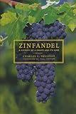Zinfandel: A History of a Grape and Its Wine (California Studies in Food and Culture) (Volume 10)