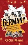 Interesting Facts About Germany: A Fascinating Journey Through German History, Culture, and Traditions