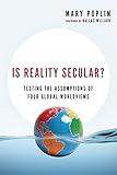 Is Reality Secular?: Testing the Assumptions of Four Global Worldviews (Veritas Books)