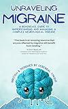 Unraveling Migraine: A Reference Guide to Understanding and Managing a Complex Neurological Disease