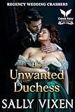 His Unwanted Duchess: A Historical Regency Romance Novel (Regency Wedding Crashers Book 2)