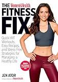 The Women's Health Fitness Fix: Quick HIIT Workouts, Easy Recipes, & Stress-Free Strategies for Managing a Healthy Life