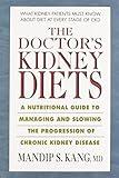 The Doctor's Kidney Diets: A Nutritional Guide to Managing and Slowing the Progression of Chronic Kidney Disease