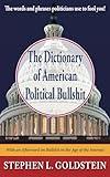 The Dictionary of American Political Bullshit: The Words and Phrases Politicians Use to Fool You