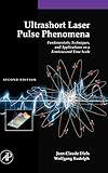 Ultrashort Laser Pulse Phenomena: Fundamentals, Techniques, and Applications on a Femtosecond Time Scale (Optics & Photonics Series)