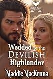 Wedded to the Devilish Highlander: A Scottish Medieval Historical Romance (Taming the Kilmartins Book 5)