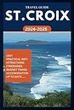 ST. CROIX TRAVEL GUIDE 2024-2025: Your complete insider manual for exploring the best of US Virgin Islands in the Caribbean. (ROAM and EXPLORE)