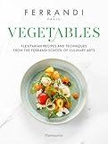 Vegetables: Recipes and Techniques from the Ferrandi School of Culinary Arts