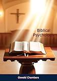 Biblical Psychology: A Commentary on the Relationship of God with His Creation: - Mankind; the Souls, Spirits and Minds of Human Beings