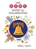 The Kid's Guide to Philadelphia (Kid's Guides Series)