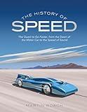 The History of Speed: The Quest to Go Faster, From the Dawn of the Motor Car to the Speed of Sound