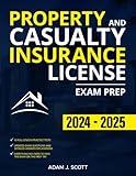 Property and Casualty Insurance License Exam Prep: The Straight-to-the-Point Training Book, with 10 Complete and Up-to-Date Practice Tests, to Help You Easily Pass the Exam on Your First Try