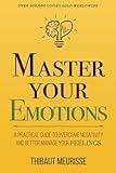 Master Your Emotions: A Practical Guide to Overcome Negativity and Better Manage Your Feelings (Mastery Series)