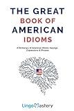 The Great Book of American Idioms: A Dictionary of American Idioms, Sayings, Expressions & Phrases