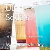Utah Soda's: The history and popular recipes