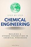 Chemical Engineering Step by Step: Building a Strong Foundation in Chemical Processes (Step By Step Subject Guides)