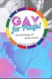 GAY FOR PLAYS: An anthology of queer shorts