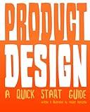 Product Design: A Quick-start Guide