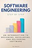 Software Engineering Step by Step: An Introduction to Designing, Developing, and Delivering Software (Step By Step Subject Guides)