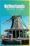 Netherlands Travel Guide 2024: The Ultimate Travel Book To The Hidden Gems Of Netherlands