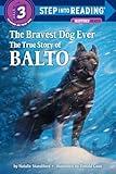 The Bravest Dog Ever: The True Story of Balto (Step-Into-Reading)