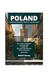 POLAND COMPREHENSIVE TRAVEL GUIDE 2024 (THE LOCAL GUIDE)