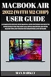 MacBook Air 2022 (With M2 Chip) User Guide: A Complete Step By Step Manual With Pictures On How To Effectively Use The New 2022 Apple MacBook Air With ... Beginners And Seniors (The Apple Chronicles)