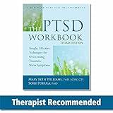 The PTSD Workbook: Simple, Effective Techniques for Overcoming Traumatic Stress Symptoms