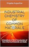 INDUSTRIAL CHEMISTRY OF COMMON MATERIALS: A Handbook of Brief Introduction of How Chemical Materials are Made