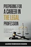 Preparing for a Career in the Legal Profession: For High School and College Students Interested in Becoming Lawyers