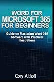 WORD FOR MICROSOFT 365 FOR BEGINNERS: Guide on Mastering Word 365 Software with Practical Illustrations