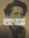 Hannah Arendt: Facing Tyranny