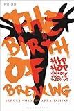 The Birth of Breaking: Hip-Hop History from the Floor Up (Black Literary and Cultural Expressions)