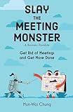 Slay the Meeting Monster: Get Rid of Meetings and Get More Done