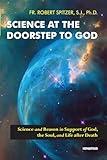 Science at the Doorstep to God: Science and Reason in Support of God, the Soul, and Life after Death