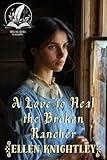 A Love to Heal the Broken Rancher: A Historical Western Romance Novel (Brave Hearts of the Frontier)